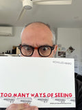 TOO MANY WAYS OF SEEING